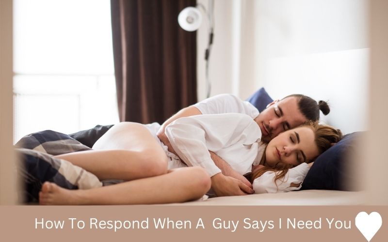 Understanding and How to React When a Guy Tells You He Needs You